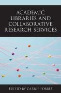 Academic Libraries And Collaborative Research Services edito da Rowman & Littlefield