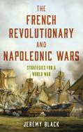 The French Revolutionary And Napoleonic Wars di Jeremy Black edito da Rowman & Littlefield