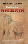 Dog Breeding Secrets di Marcus E Curtis edito da AuthorHouse