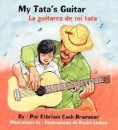 My Tata's Guitar/ La Guitarra de Mi Tata di Ethriam Cash Brammer, Daniel Lechon edito da ARTE PUBLICO PR
