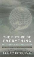 The Future of Everything: The Science of Prediction di David Orrell edito da BASIC BOOKS