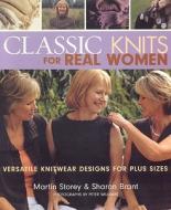 Classic Knits for Real Women: Versatile Knitwear Designs for Plus Sizes di Martin Storey, Sharon Brant edito da C&T Publishing