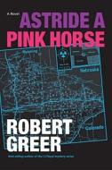 Astride A Pink Horse di Robert Greer edito da North Atlantic Books,u.s.