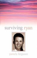 Surviving Ryan di Pamela Ferguson edito da XULON PR