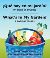 Que Hay En Mi Jardin?/ What's in My Garden?: Un Libro de Colores/A Book of Colors di Cheryl Christian edito da STAR BRIGHT BOOKS