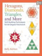 Hexagons, Diamonds, Triangles, and More di Kelly Ashton edito da Martingale & Company