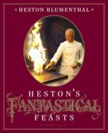 Heston's Fantastical Feasts di Heston Blumenthal edito da Bloomsbury Publishing PLC
