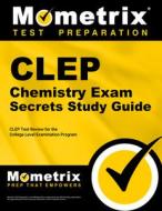 CLEP Chemistry Exam Secrets Study Guide: CLEP Test Review for the College Level Examination Program di CLEP Exam Secrets Test Prep Team edito da MOMETRIX MEDIA LLC