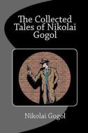 The Collected Tales of Nikolai Gogol di Nikolai Vasil'evich Gogol edito da READACLASSIC COM