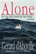 Alone: The Man Who Braved the Vast Pacific and Won di Gerard D'Aboville edito da Arcade Publishing