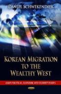 Korean Migration to the Wealthy West di Daniel Schwekendiek edito da Nova Science Publishers Inc
