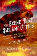 The Scene That Became Cities di Caveat Magister edito da North Atlantic Books,U.S.