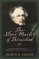 The Slave Master of Trinidad di Selwyn R. Cudjoe edito da University of Massachusetts Press