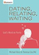 Dating, Relating, Waiting: God's Word on Purity di Michael Ross, Tess Cox edito da GoTandem