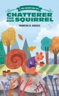 The Adventures of Chatterer the Red Squirrel di Thornton W. Burgess edito da Seagrass Press