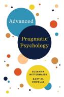 Advanced Pragmatic Psychology di Gary M. Douglas, Susanna Mittermaier edito da Access Consciousness Publishing Company