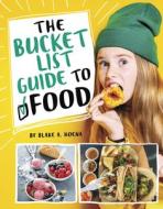 The Bucket List Guide to Food di Blake A. Hoena edito da CAPSTONE PR