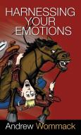 Harnessing Your Emotions di Andrew Wommack edito da Harrison House