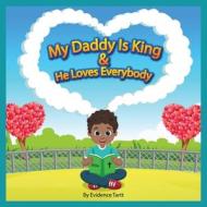 My Daddy Is King and He Loves Everybody di Evidence Tartt edito da Chapter 13 Publishing LLC