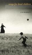 Songs for Dead Children di E.D. Blodgett edito da University of Alberta Press