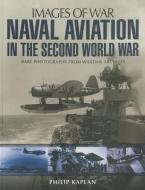 Naval Aviation in the Second World War: Rare Photographs from Wartime Archives di Philip Kaplan edito da PEN & SWORD AVIATION
