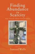 Finding Abundance in Scarcity: Steps Towards Church Transformation a Heartedge Handbook di Samuel Wells edito da CANTERBURY PR NORWICH