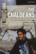 The Chaldeans: Politics and Identity in Iraq and the American Diaspora di Yasmeen Hanoosh edito da I B TAURIS