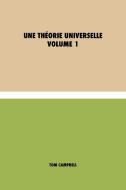 Une Théorie Universelle: Volume I di Tom Campbell edito da DISCOVERY PUBL