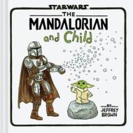 The Mandalorian and Child di Jeffrey Brown edito da CHRONICLE BOOKS