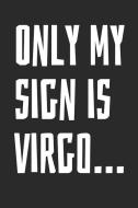 Only My Sign Is Virgo: Notebook with Blank Lined Paper, 6 X 9 Inches, 100 Pages di Zodiac Maniac edito da INDEPENDENTLY PUBLISHED