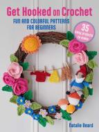 Get Hooked on Crochet: 35 Easy Projects di Natalie Beard edito da Ryland Peters & Small