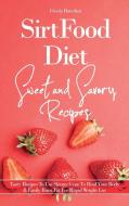 SirtFood Diet Sweet And Savory Recipes di Hamilton Glenda Hamilton edito da William Manzelli