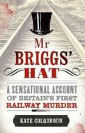 Mr Briggs\' Hat di Kate Colquhoun edito da Little, Brown Book Group