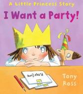 I Want a Party! di Tony Ross edito da Andersen Press Ltd