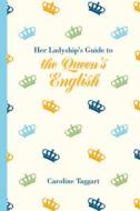 Her Ladyship's Guide to the Queen's English di Caroline Taggart edito da Pavilion Books