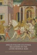 Anglo-Italian Cultural Relations in the Later Middle Ages di Michele Campopiano edito da York Medieval Press