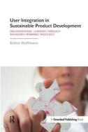User Integration In Sustainable Product Development di Esther Hoffmann edito da Taylor & Francis Ltd