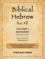 BIBLICAL HEBREW FOR ALL: VOLUME 1 BEGIN di TIAN HATTINGH edito da LIGHTNING SOURCE UK LTD