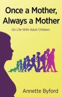 Once A Mother, Always A Mother di Annette Byford edito da Free Association Books