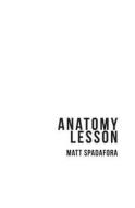 Anatomy Lesson di Matt Spadafora edito da Life Rattle Press, Toronto, Canada