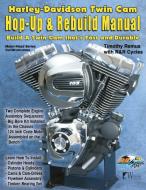 Harley-Davidson Twin Cam: Hop-Up & Rebuild Manual di Timothy Remus edito da WOLFGANG PROD
