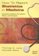 How to Report Statistics in Medicine: Annotated Guidelines for Authors, Editors, and Reviewers di Thomas A. Lang, Michelle Secic edito da AMER COLLEGE OF PHYSICIANS