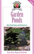 Garden Ponds: Basic Pond Setup and Maintenance di Dennis Kelsey-Wood, Tom Barthel edito da COMPANIONHOUSE BOOKS