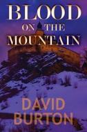 Blood on the Mountain di David Burton edito da BY LIGHT UNSEEN MEDIA