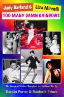 Judy Garland & Liza Minnelli: Too Many Damn Rainbows di Darwin Porter, Danforth Prince edito da BLOOD MOON PROD LTD