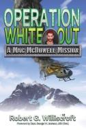 Operation White Out: A Mac McDowell Mission di Robert G. Williscroft edito da FRESH INK GROUP