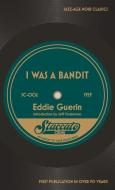 I Was A Bandit di Guerin Eddie Guerin edito da Stark House Press