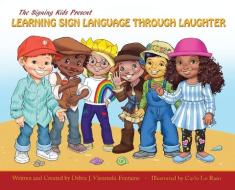 The Signing Kids Present Learning Sign Language Through Laughter di Visneuski Fontaine Debra J Visneuski Fontaine edito da Stillwater River Publications