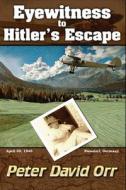 Eyewitness to Hitler's Escape di Peter David Orr edito da Createspace Independent Publishing Platform