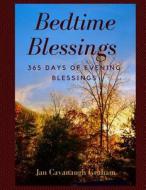 Bedtime Blessings: 365 Evenings of Daily Blessings di Jan Cavanaugh Graham edito da Createspace Independent Publishing Platform